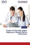 Yasam Verilerinde Uygun Regresyon Modeli Seçme Yöntemleri