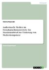 Audiovisuelle Medien im Fremdsprachenunterricht. Ein Stundenentwurf zur Förderung von Medienkompetenz