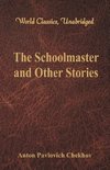 The Schoolmaster and Other Stories (World Classics, Unabridged)