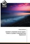 Eastern-Hearted Once Again: Yeats's Eastern Interests and Mysticism