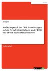 Ausländerpolitik der DDR. Auswirkungen auf die Fremdenfeindlichkeit in der DDR und in den neuen Bundesländern