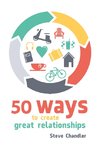 50 Ways to Create Great Relationships