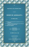 The Practice and Jurisdiction of the Court of Admiralty