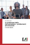 Le professioni della comunicazione : cambiamenti ed evoluzioni