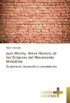 Juan Wesley. Breve Historia de los Orígenes del Movimiento Metodista