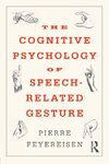 The Cognitive Psychology of Speech-Related Gesture