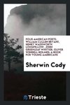 Four American poets; William Cullen Bryant, Henry Wadsworth Longfellow, John Greenleaf Whittier, Oliver Wendell Holmes; a book for young Americans