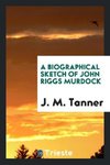 A biographical sketch of John Riggs Murdock