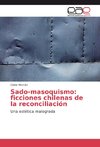 Sado-masoquismo: ficciones chilenas de la reconciliación