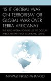 'Is It Global War on Terrorism' or Global War Over Terra Africana?