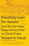 Everything Under the Heavens: How the Past Helps Shape China's Push for Global Power