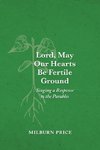 Lord, May Our Hearts Be Fertile Ground