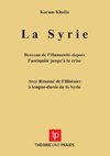 La Syrie - Berceau de l'Humanité depuis l'antiquité jusqu'à la crise - Avec Résumé de l'Histoire à longue-durée de la Syrie