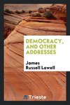 Democracy, and other addresses