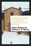 A dissertation on the influence of a change of climate in curing diseases