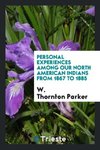 Personal experiences among our North American Indians from 1867 to 1885