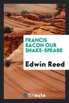 Francis Bacon our Shake-speare