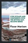 O'er oceans and continents with the setting sun. Second series