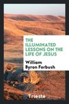 The illuminated lessons on the life of Jesus