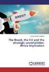 The Brexit, the EU and the strategic uncertainties: Africa implication