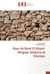 Ksar de Bent El Khass: Origine, histoire et filiation