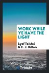 Work while ye have the light