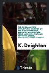 The old dramatists; conjectural readings on the texts of Marston, Beaumont and Fletcher, Peele, Marlowe, Chapman, Heywood, Greene, Middleton, Dekker, Webster