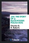 Jim; the story of a backwoods police dog