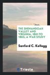 The Shenandoah Valley and Virginia, 1861 to 1865; a war study