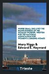 Where shall she live? The homelessness of the woman worker; written for the National Association for Women's Lodging-homes