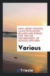 New Jersey school laws with notes, blanks and forms for  the use government  of school officers