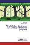 Metal chelate dendrimer, star and hyperbranched polymers