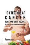 101 Testicular Cancer Juice and Meal Recipes