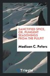 Sanctified spice, or, Pungent seasonings from the pulpit