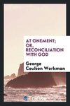 At Onement; or, Reconciliation with God