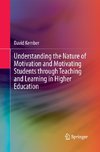 Understanding the Nature of Motivation and Motivating Students through Teaching and Learning in Higher Education