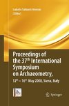 Proceedings of the 37th International Symposium on Archaeometry, 13th - 16th May 2008, Siena, Italy