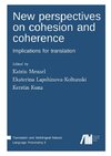 New perspectives on cohesion and coherence: Implications for translation