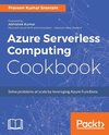 Azure Serverless Computing Cookbook