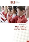 Mon métier, chef de choeur