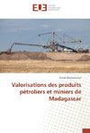 Valorisations des produits pétroliers et miniers de Madagascar