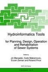 Hydroinformatics Tools for Planning, Design, Operation and Rehabilitation of Sewer Systems