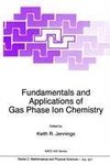 Fundamentals and Applications of Gas Phase Ion Chemistry