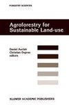 Agroforestry for Sustainable Land-Use Fundamental Research and Modelling with Emphasis on Temperate and Mediterranean Applications