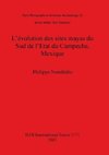 L'évolution des sites mayas du Sud de l'Etat du Campeche, Mexique