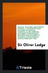 School teaching and school reform, a course of four lectures on school curricula and methods, delivered to secondary teachers and teachers in training at Birmingham during February 1905