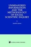 Unmeasured Information and the Methodology of Social Scientific Inquiry