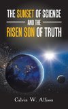 The Sunset of Science and the Risen Son of Truth