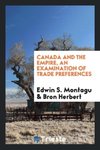 Canada and the Empire, an examination of trade preferences