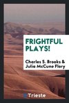 Frightful plays!